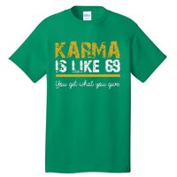 Karma Is like 69 You Get What You Give Tall T-Shirt