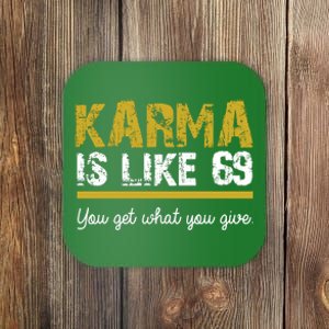 Karma Is like 69 You Get What You Give Coaster