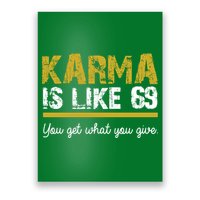 Karma Is like 69 You Get What You Give Poster