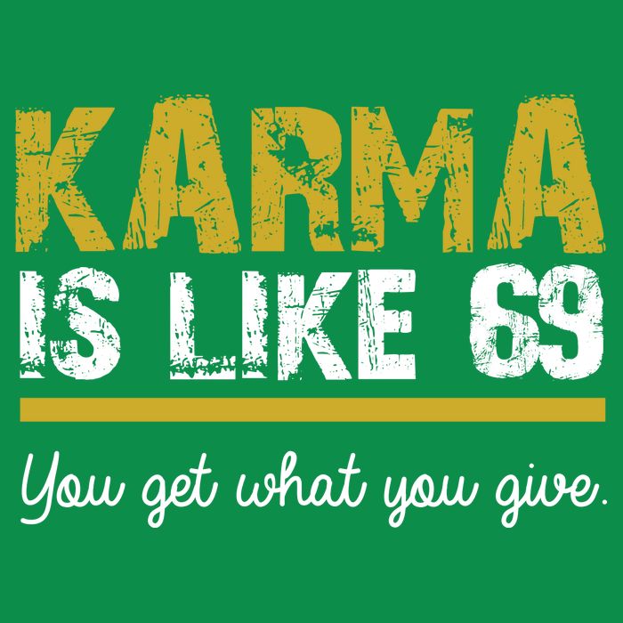 Karma Is like 69 You Get What You Give Poster