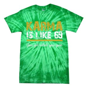 Karma Is like 69 You Get What You Give Tie-Dye T-Shirt