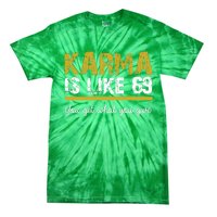 Karma Is like 69 You Get What You Give Tie-Dye T-Shirt