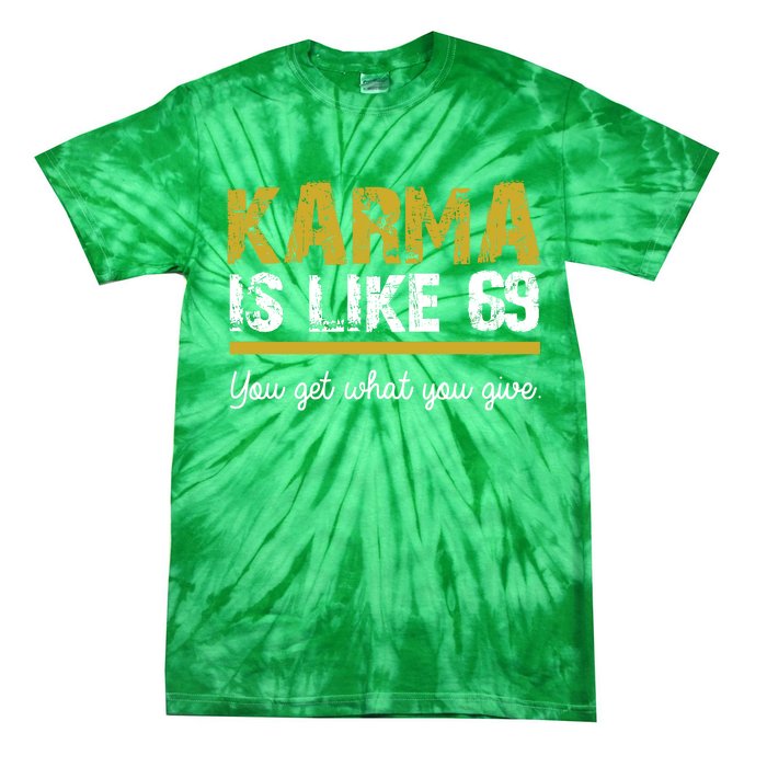 Karma Is like 69 You Get What You Give Tie-Dye T-Shirt