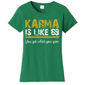 Karma Is like 69 You Get What You Give Women's T-Shirt