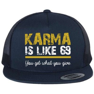 Karma Is like 69 You Get What You Give Flat Bill Trucker Hat