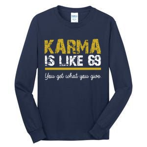 Karma Is like 69 You Get What You Give Tall Long Sleeve T-Shirt