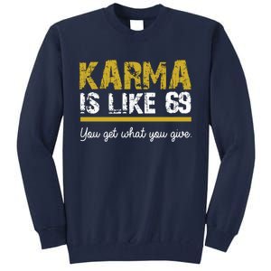 Karma Is like 69 You Get What You Give Tall Sweatshirt