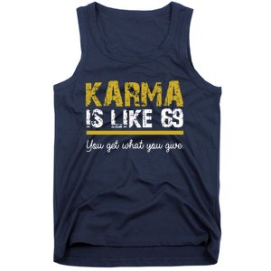 Karma Is like 69 You Get What You Give Tank Top