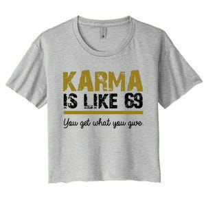 Karma Is like 69 You Get What You Give Women's Crop Top Tee