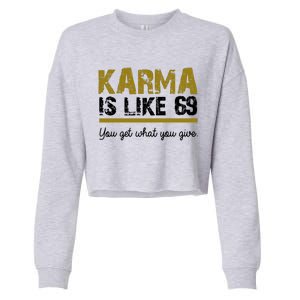 Karma Is like 69 You Get What You Give Cropped Pullover Crew