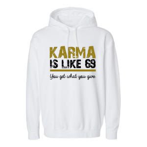 Karma Is like 69 You Get What You Give Garment-Dyed Fleece Hoodie