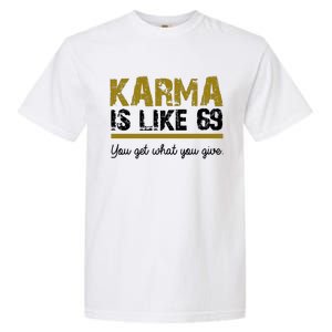 Karma Is like 69 You Get What You Give Garment-Dyed Heavyweight T-Shirt