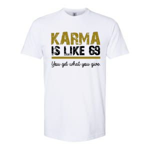 Karma Is like 69 You Get What You Give Softstyle CVC T-Shirt