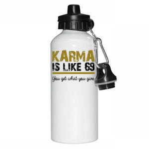 Karma Is like 69 You Get What You Give Aluminum Water Bottle