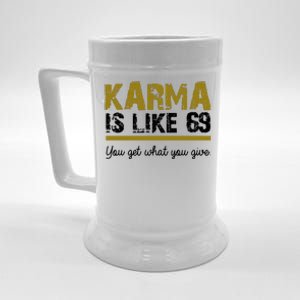 Karma Is like 69 You Get What You Give Beer Stein