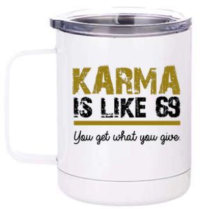 Karma Is like 69 You Get What You Give 12 oz Stainless Steel Tumbler Cup