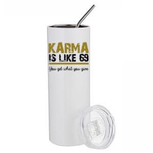 Karma Is like 69 You Get What You Give Stainless Steel Tumbler