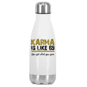 Karma Is like 69 You Get What You Give Stainless Steel Insulated Water Bottle