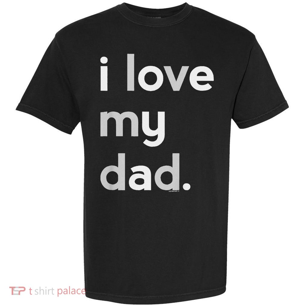 Kids I Love My Dad For Boys Daddy Cute Fathers Day Garment-Dyed Heavyweight T-Shirt