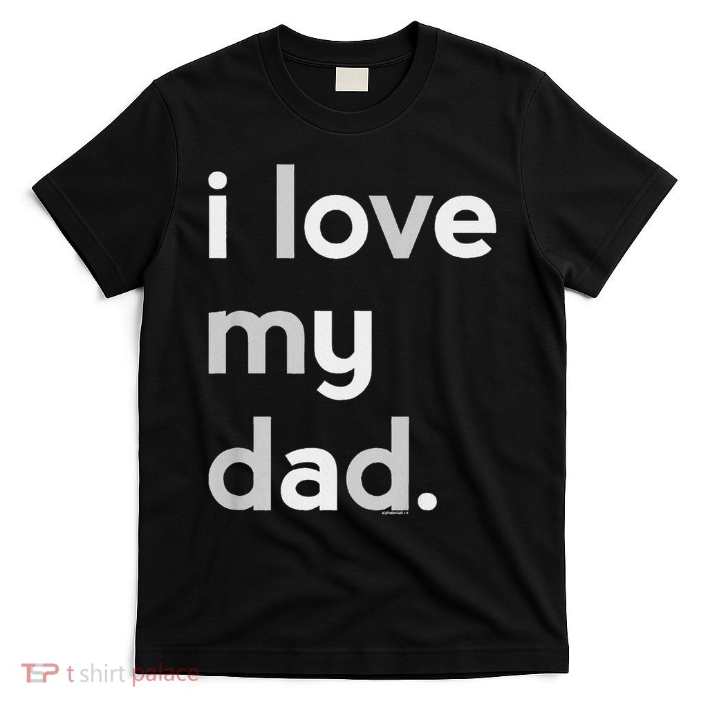 Kids I Love My Dad For Boys Daddy Cute Fathers Day T-Shirt