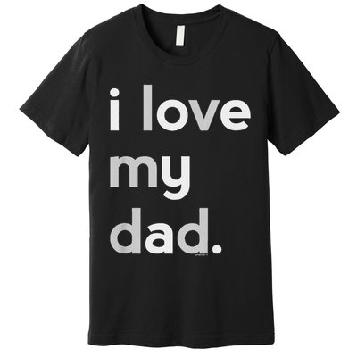 Kids I Love My Dad For Boys Daddy Cute Fathers Day Premium T-Shirt