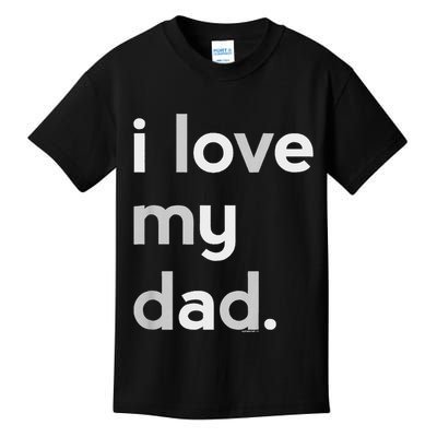 Kids I Love My Dad For Boys Daddy Cute Fathers Day Kids T-Shirt