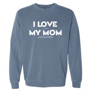 Kids I Love It When My Mom Let Me Play Video Games Funny Gift Garment-Dyed Sweatshirt