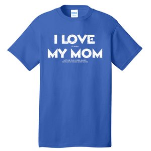 Kids I Love It When My Mom Let Me Play Video Games Funny Gift Tall T-Shirt