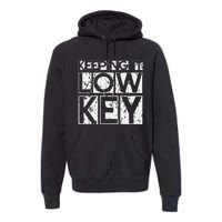 Keeping It Low Key Premium Hoodie