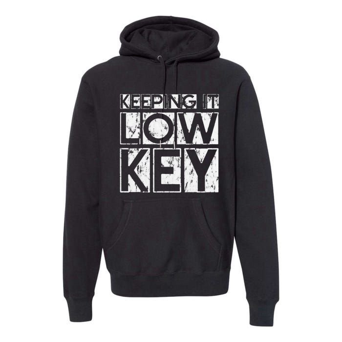 Keeping It Low Key Premium Hoodie