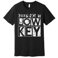 Keeping It Low Key Premium T-Shirt