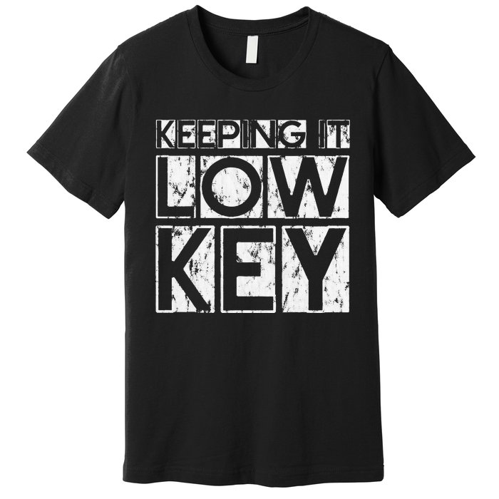 Keeping It Low Key Premium T-Shirt