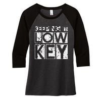 Keeping It Low Key Women's Tri-Blend 3/4-Sleeve Raglan Shirt