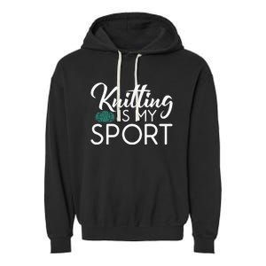 Knitting Is My Sport Crocheting Yarn Knitter Garment-Dyed Fleece Hoodie