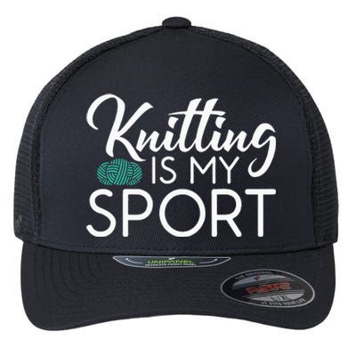 Knitting Is My Sport Crocheting Yarn Knitter Flexfit Unipanel Trucker Cap