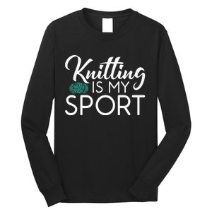 Knitting Is My Sport Crocheting Yarn Knitter Long Sleeve Shirt