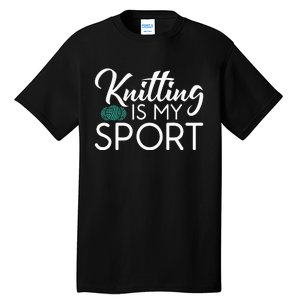 Knitting Is My Sport Crocheting Yarn Knitter Tall T-Shirt