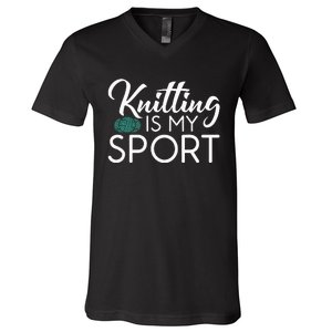 Knitting Is My Sport Crocheting Yarn Knitter V-Neck T-Shirt