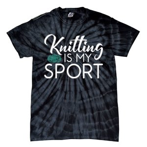 Knitting Is My Sport Crocheting Yarn Knitter Tie-Dye T-Shirt