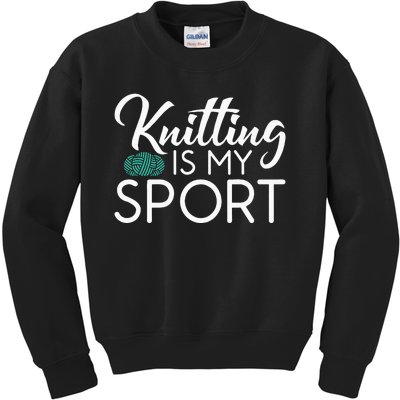 Knitting Is My Sport Crocheting Yarn Knitter Kids Sweatshirt