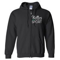 Knitting Is My Sport Crocheting Yarn Knitter Full Zip Hoodie