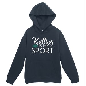 Knitting Is My Sport Crocheting Yarn Knitter Urban Pullover Hoodie