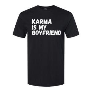 Karma Is My Boyfriend Funny Sarcastic Softstyle® CVC T-Shirt