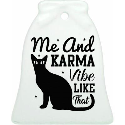 Karma Is My Boyfriend Me And Karma Vibe Like That Cat Lover Ceramic Bell Ornament