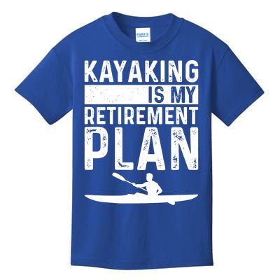 Kayaking Is My Retiret Plan Kayak Funny Kayaker Retiring Meaningful Gift Kids T-Shirt