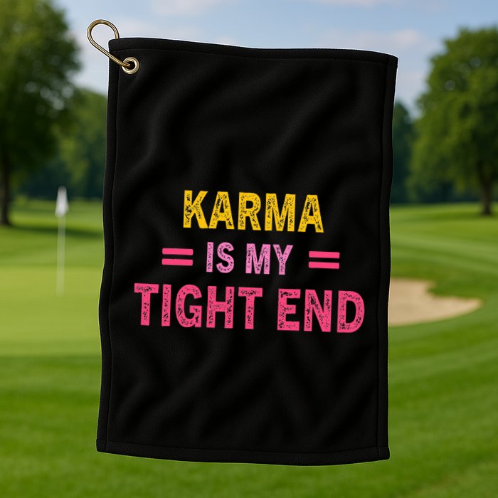 Karma is My Tight End Golf Towel
