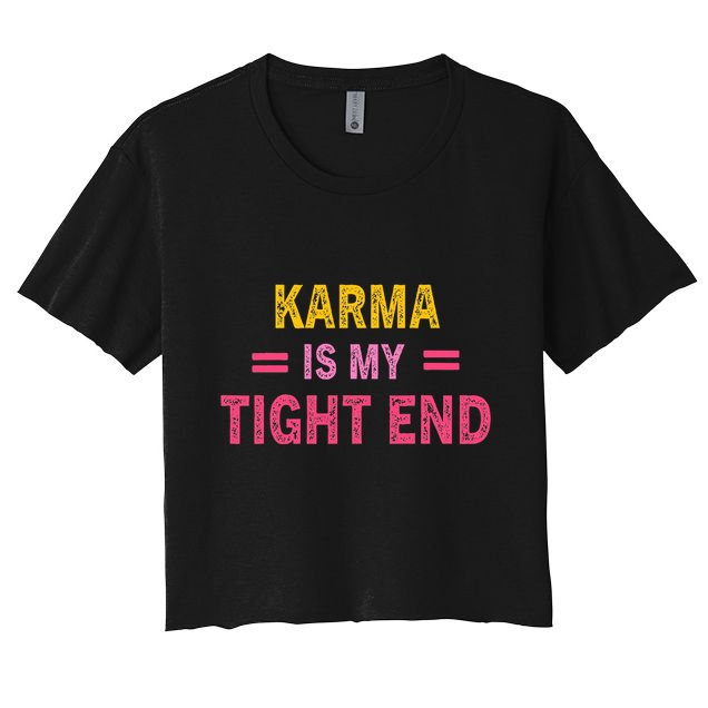 Karma is My Tight End Crop Top