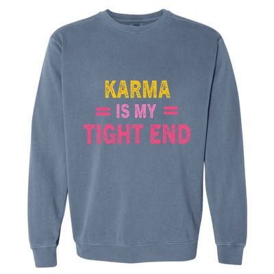 Karma is My Tight End Garment-Dyed Sweatshirt