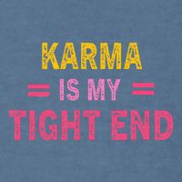 Karma is My Tight End Garment-Dyed Sweatshirt