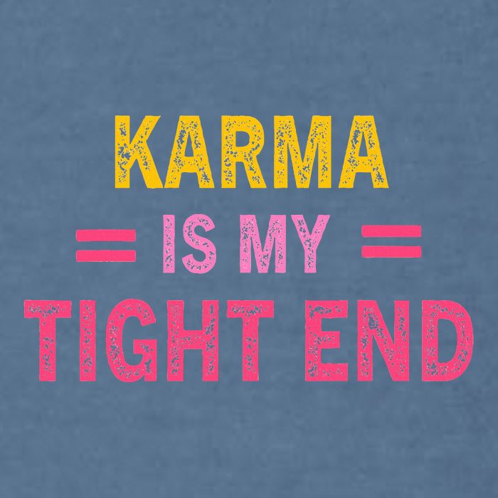 Karma is My Tight End Garment-Dyed Sweatshirt